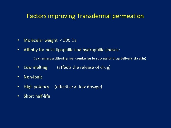 Factors improving Transdermal permeation • Molecular weight < 500 Da • Affinity for both