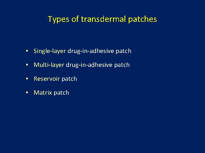 Types of transdermal patches • Single-layer drug-in-adhesive patch • Multi-layer drug-in-adhesive patch • Reservoir