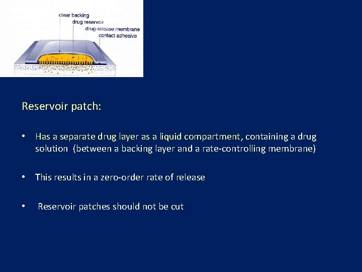 Reservoir patch: • Has a separate drug layer as a liquid compartment, containing a