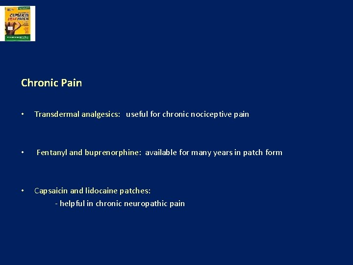 Chronic Pain • Transdermal analgesics: useful for chronic nociceptive pain • Fentanyl and buprenorphine: