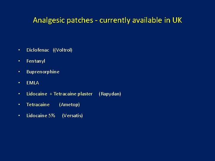 Analgesic patches - currently available in UK • Diclofenac ((Voltrol) • Fentanyl • Buprenorphine