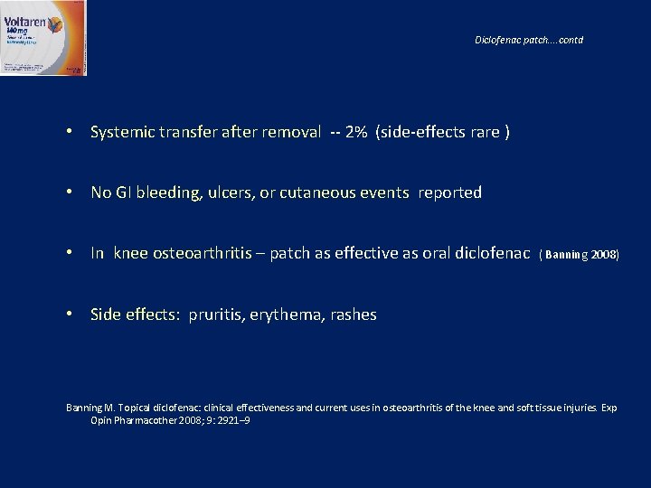 Diclofenac patch…. contd • Systemic transfer after removal -- 2% (side-effects rare ) •
