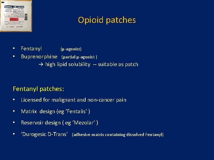 Opioid patches • Fentanyl (µ-agonist) • Buprenorphine (partial µ-agonist ) → high lipid solubility