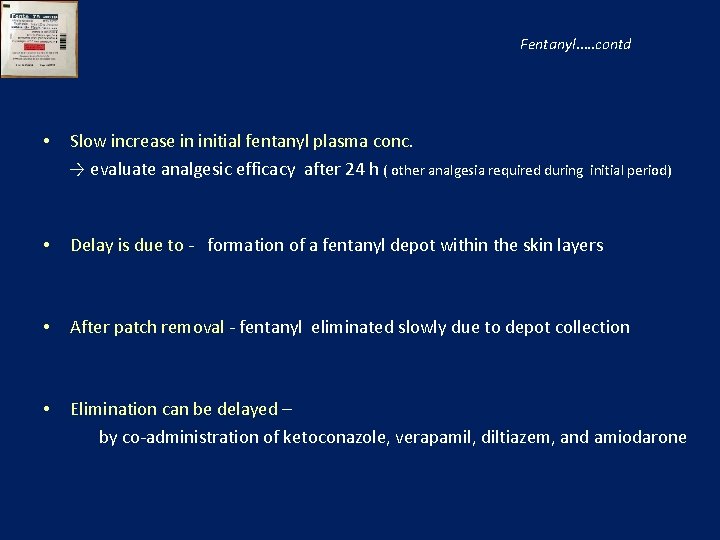 Fentanyl…. . contd • Slow increase in initial fentanyl plasma conc. → evaluate analgesic
