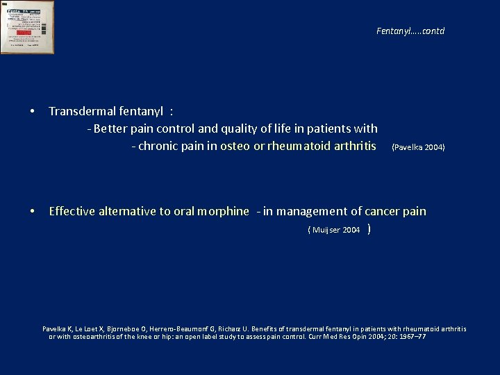 Fentanyl…. . contd • Transdermal fentanyl : - Better pain control and quality of