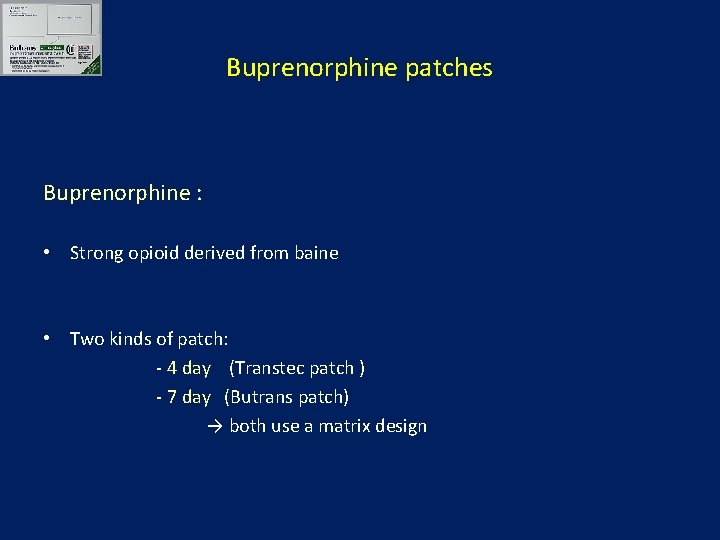 Buprenorphine patches Buprenorphine : • Strong opioid derived from baine • Two kinds of