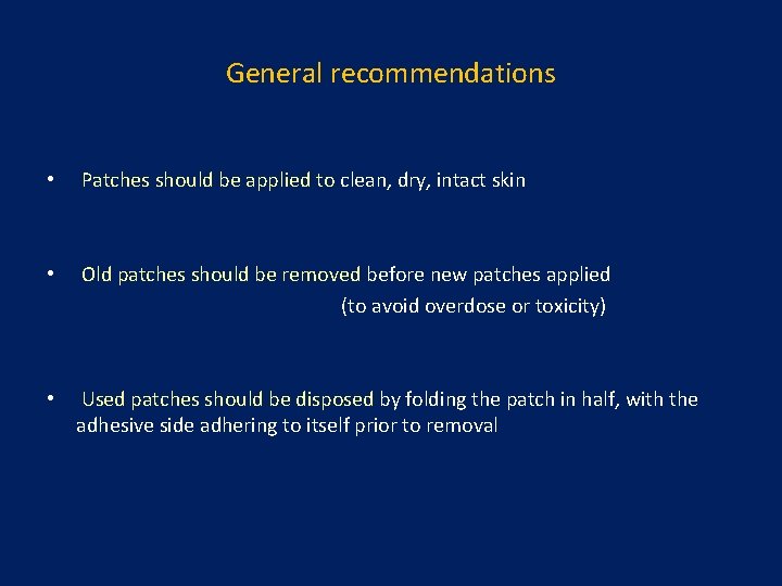General recommendations • Patches should be applied to clean, dry, intact skin • Old