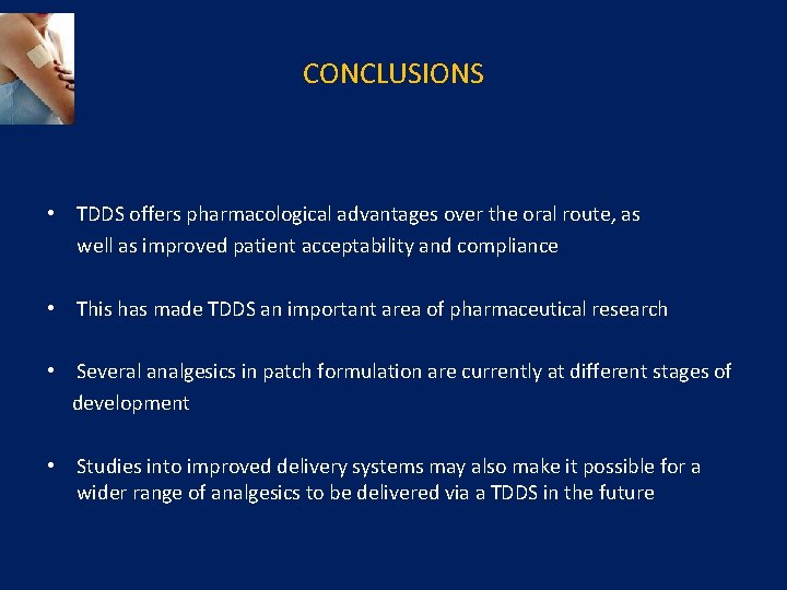 CONCLUSIONS • TDDS offers pharmacological advantages over the oral route, as well as improved