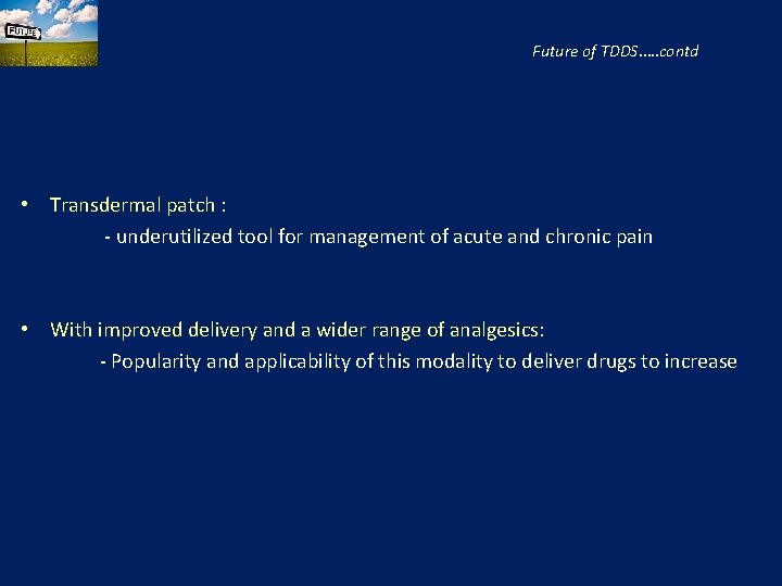 Future of TDDS…. . contd • Transdermal patch : - underutilized tool for management