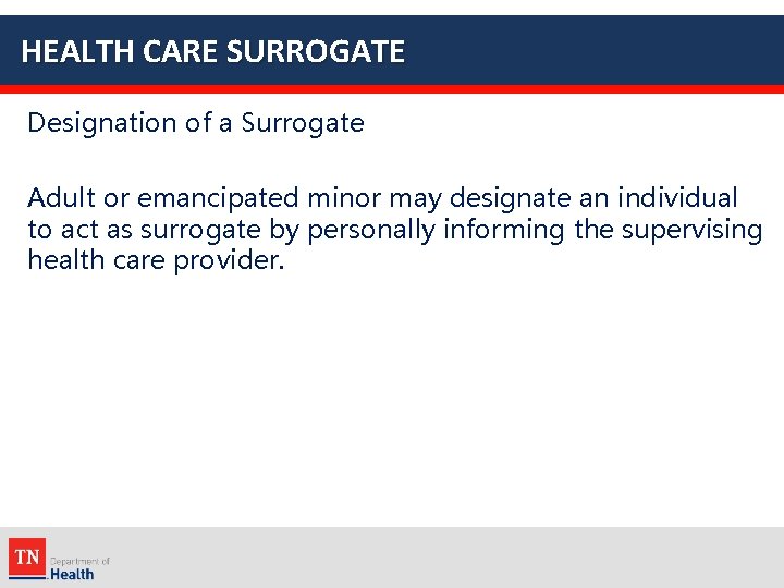 HEALTH CARE SURROGATE Designation of a Surrogate Adult or emancipated minor may designate an