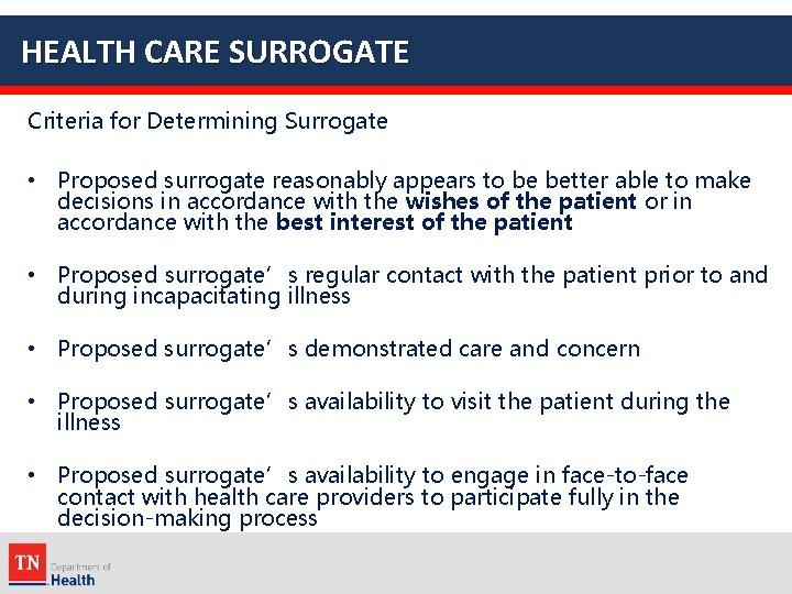 HEALTH CARE SURROGATE Criteria for Determining Surrogate • Proposed surrogate reasonably appears to be