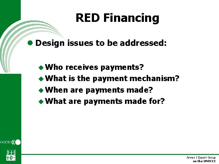 RED Financing l Design issues to be addressed: u Who receives payments? u What