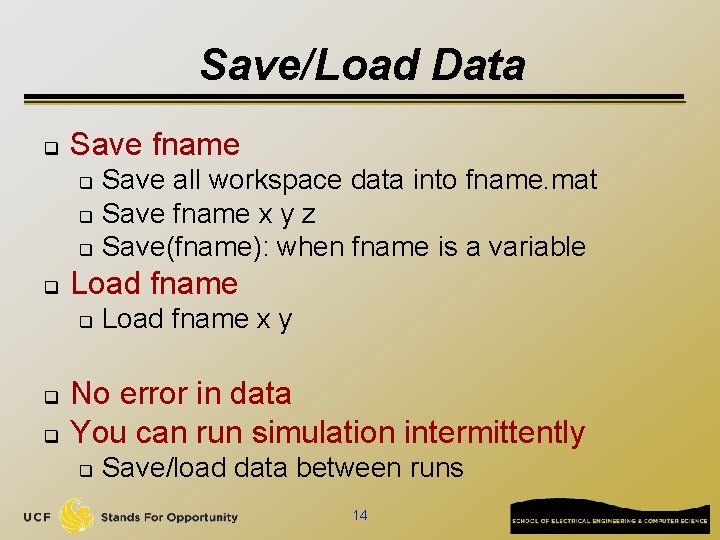 Save/Load Data q Save fname Save all workspace data into fname. mat q Save