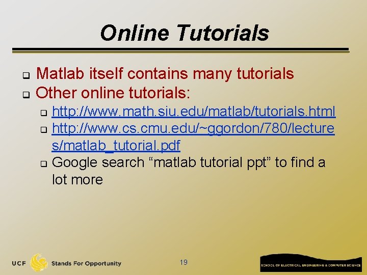 Online Tutorials q q Matlab itself contains many tutorials Other online tutorials: http: //www.