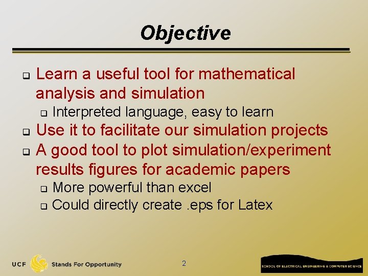 Objective q Learn a useful tool for mathematical analysis and simulation q q q