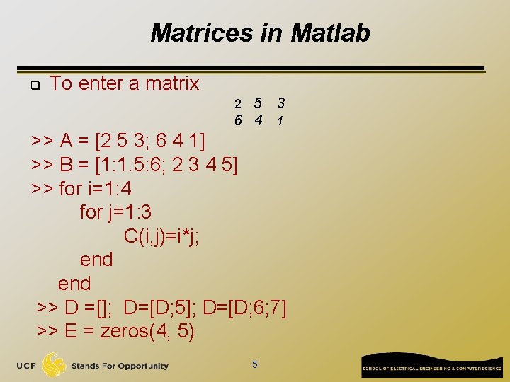 Matrices in Matlab q To enter a matrix 2 5 3 6 4 1