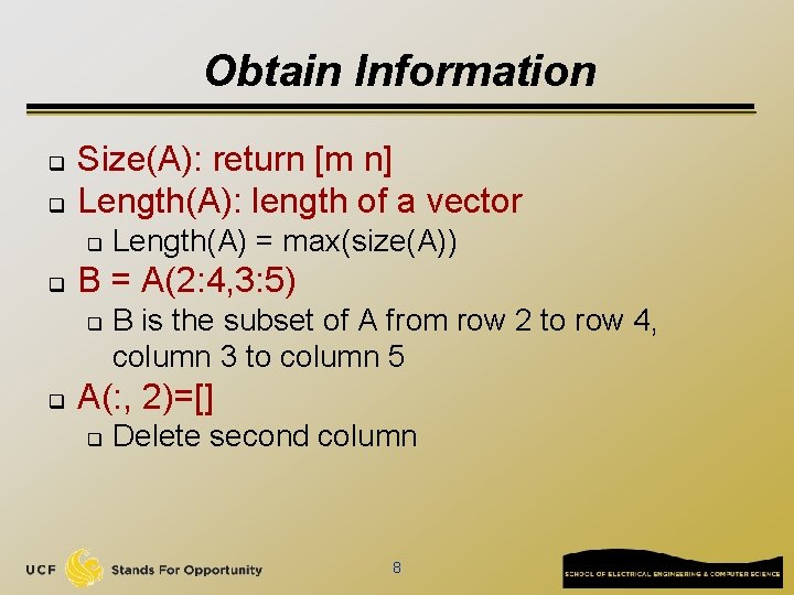 Obtain Information q q Size(A): return [m n] Length(A): length of a vector q