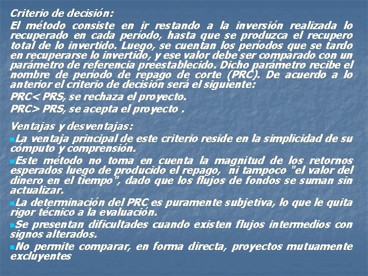 Criterio de decisión: El método consiste en ir restando a la inversión realizada lo