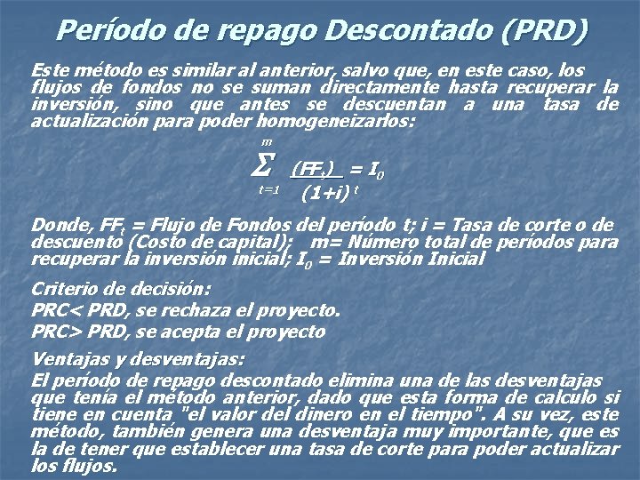 Período de repago Descontado (PRD) Este método es similar al anterior, salvo que, en
