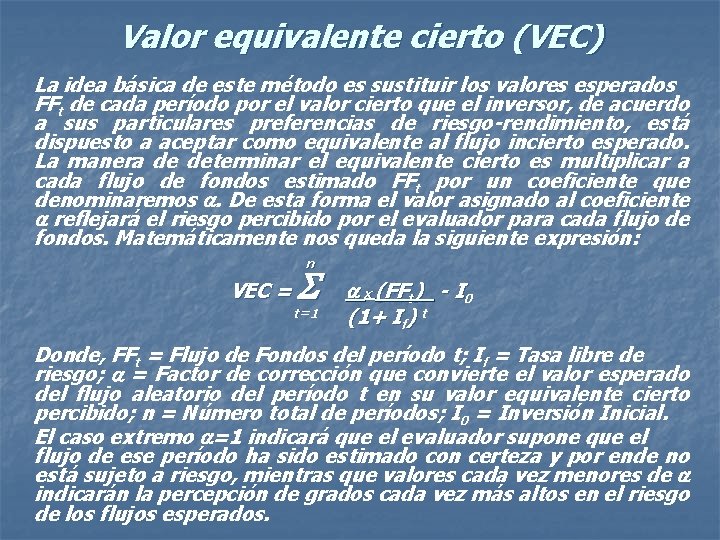 Valor equivalente cierto (VEC) La idea básica de este método es sustituir los valores