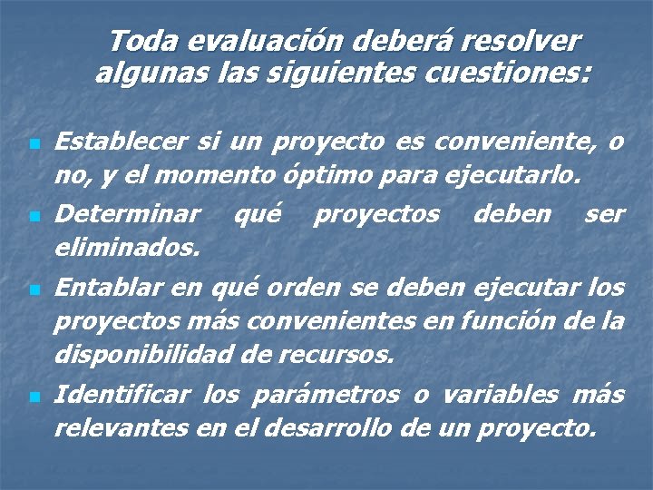 Toda evaluación deberá resolver algunas las siguientes cuestiones: n n Establecer si un proyecto
