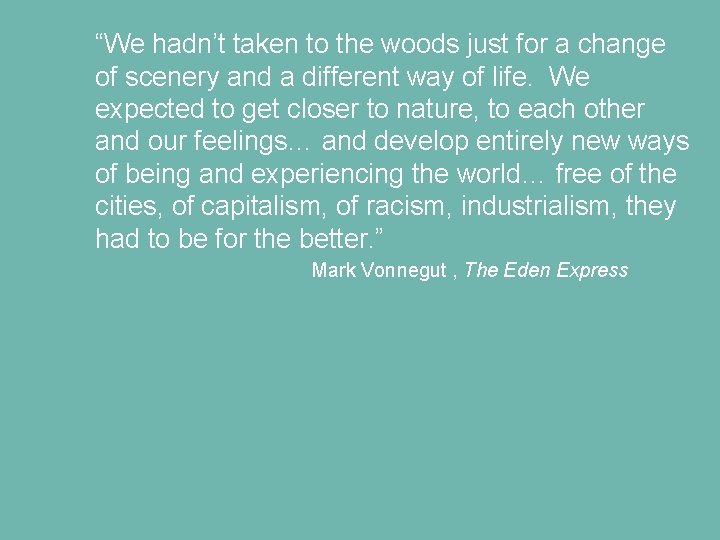 “We hadn’t taken to the woods just for a change of scenery and a “We hadn’t taken to the woods just for a change of scenery and a