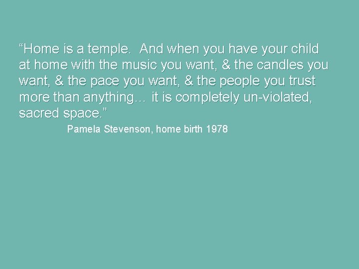 “Home is a temple. And when you have your child at home with the “Home is a temple. And when you have your child at home with the