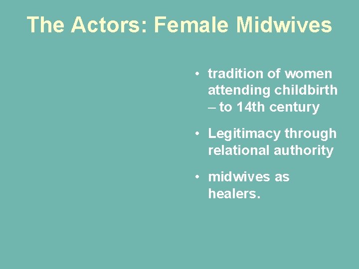 The Actors: Female Midwives • tradition of women attending childbirth – to 14 th The Actors: Female Midwives • tradition of women attending childbirth – to 14 th