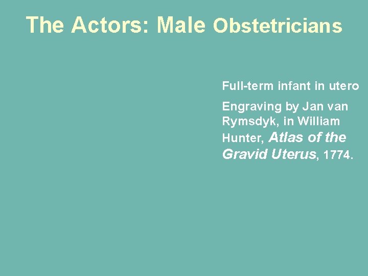 The Actors: Male Obstetricians Full-term infant in utero Engraving by Jan van Rymsdyk, in The Actors: Male Obstetricians Full-term infant in utero Engraving by Jan van Rymsdyk, in