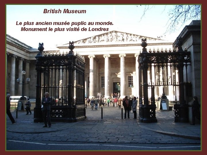British Museum Le plus ancien musée puplic au monde. Monument le plus visité de