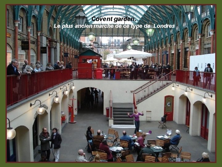 Covent garden. Le plus ancien marche de ce type de Londres 