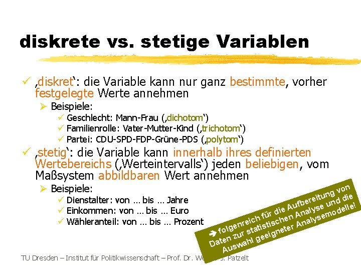 diskrete vs. stetige Variablen ü ‚diskret‘: die Variable kann nur ganz bestimmte, vorher festgelegte