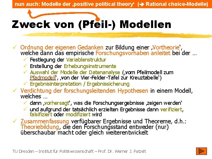 nun auch: Modelle der ‚positive political theory‘ ( Rational choice-Modelle) Zweck von (Pfeil-) Modellen
