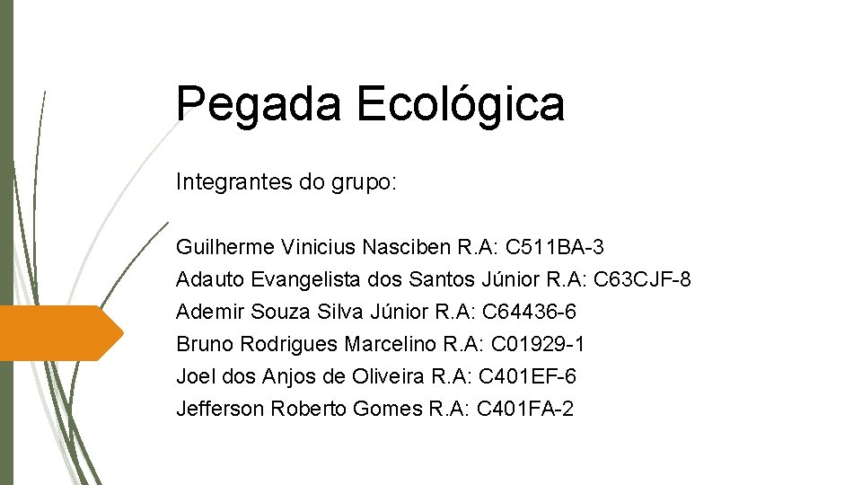 Pegada Ecológica Integrantes do grupo: Guilherme Vinicius Nasciben R. A: C 511 BA-3 Adauto