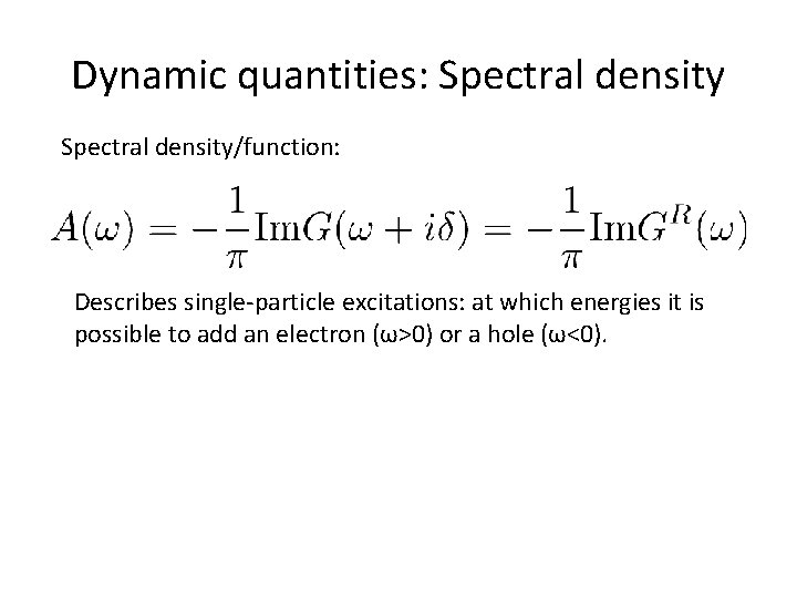 Dynamic quantities: Spectral density/function: Describes single-particle excitations: at which energies it is possible to