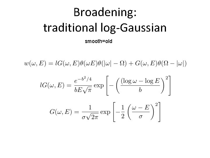 Broadening: traditional log-Gaussian smooth=old 