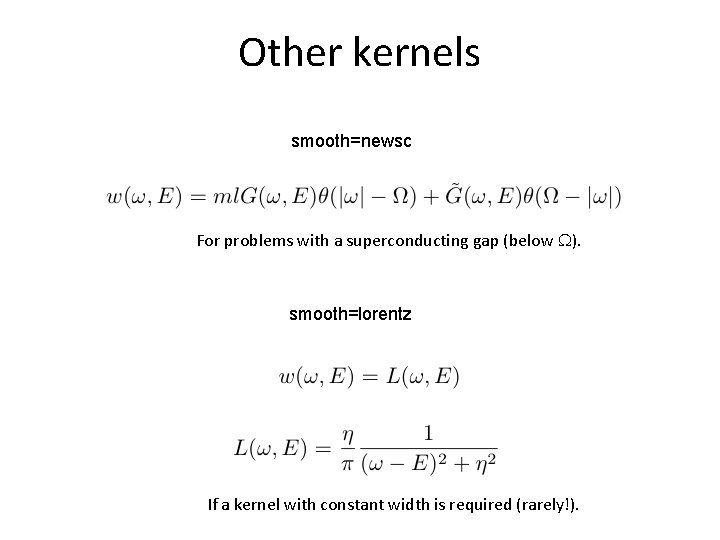 Other kernels smooth=newsc For problems with a superconducting gap (below W). smooth=lorentz If a