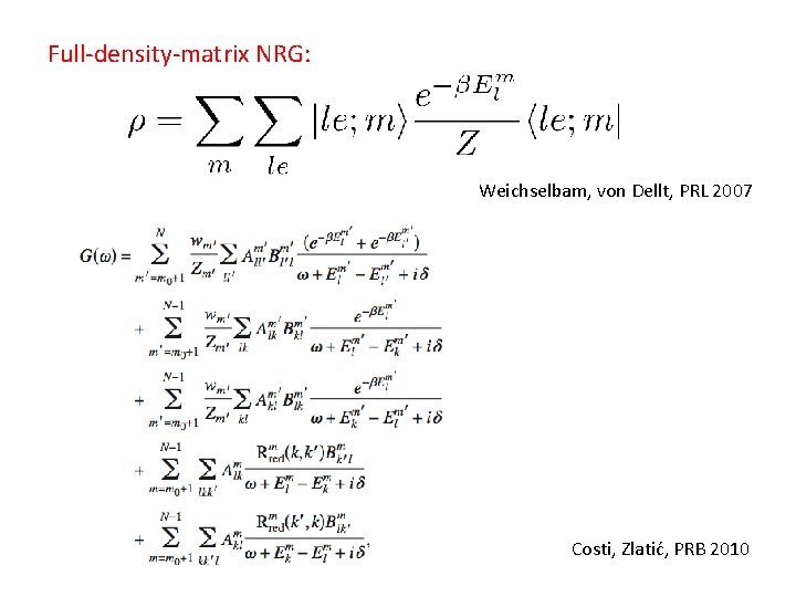 Full-density-matrix NRG: Weichselbam, von Dellt, PRL 2007 Costi, Zlatić, PRB 2010 