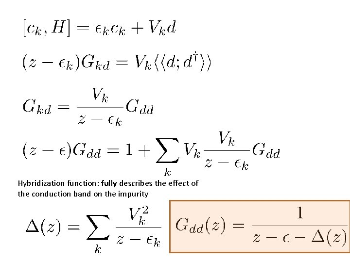 Hybridization function: fully describes the effect of the conduction band on the impurity 