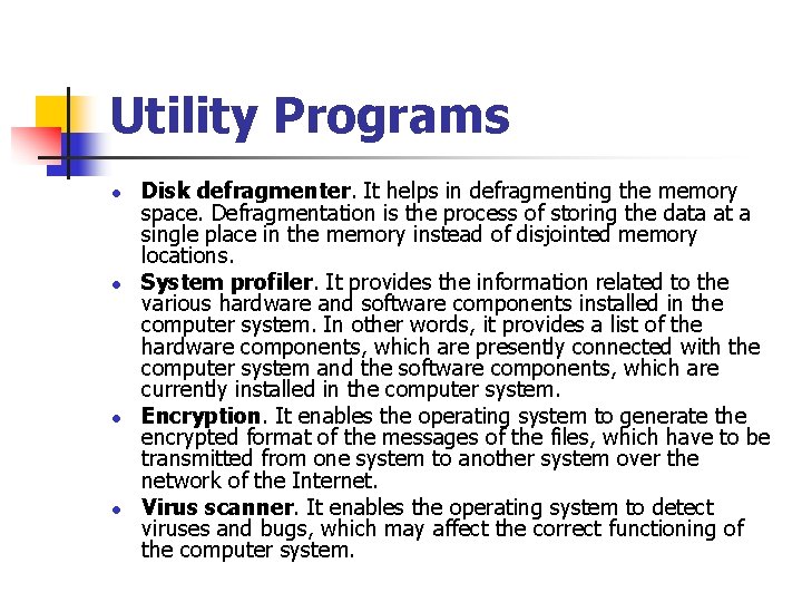 Utility Programs l l Disk defragmenter. It helps in defragmenting the memory space. Defragmentation Utility Programs l l Disk defragmenter. It helps in defragmenting the memory space. Defragmentation