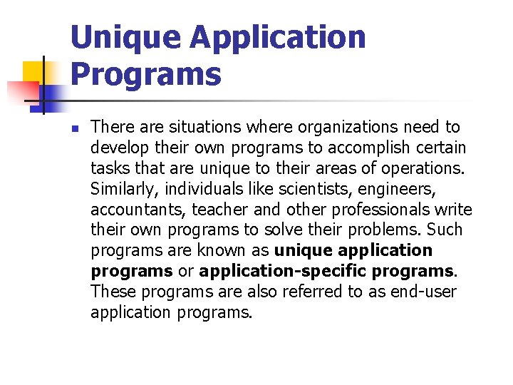 Unique Application Programs n There are situations where organizations need to develop their own Unique Application Programs n There are situations where organizations need to develop their own