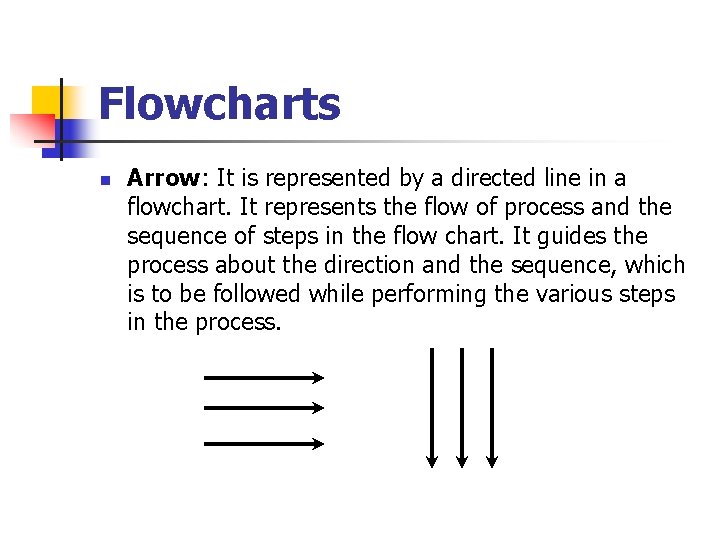 Flowcharts n Arrow: It is represented by a directed line in a flowchart. It Flowcharts n Arrow: It is represented by a directed line in a flowchart. It