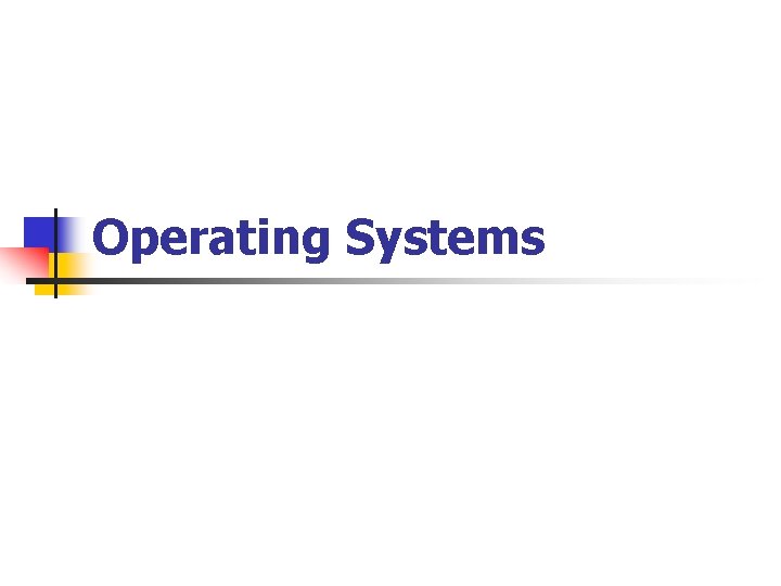 Operating Systems Operating Systems