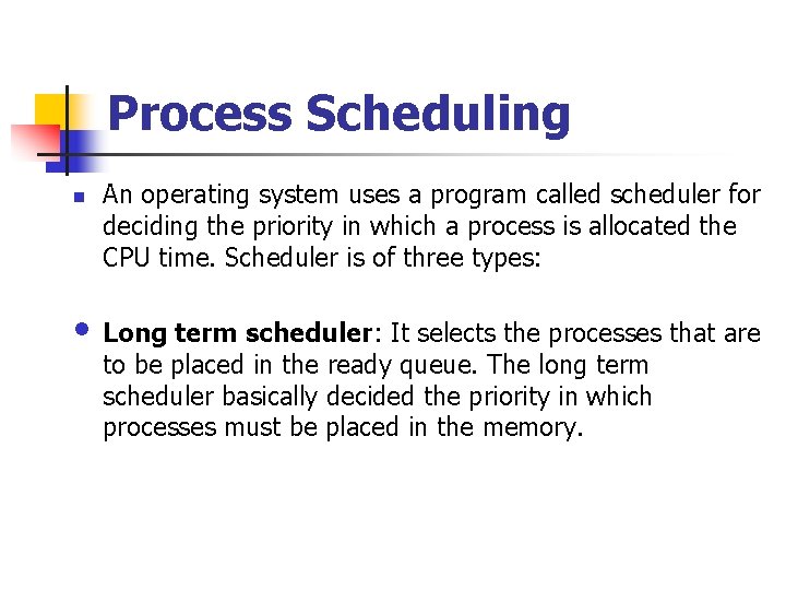 Process Scheduling n An operating system uses a program called scheduler for deciding the Process Scheduling n An operating system uses a program called scheduler for deciding the