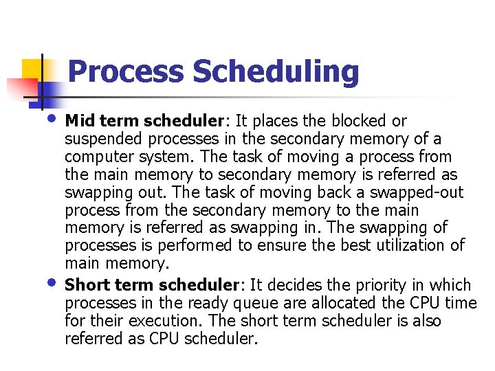 Process Scheduling • Mid term scheduler: It places the blocked or • suspended processes Process Scheduling • Mid term scheduler: It places the blocked or • suspended processes