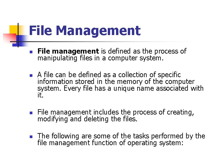 File Management n n File management is defined as the process of manipulating files File Management n n File management is defined as the process of manipulating files
