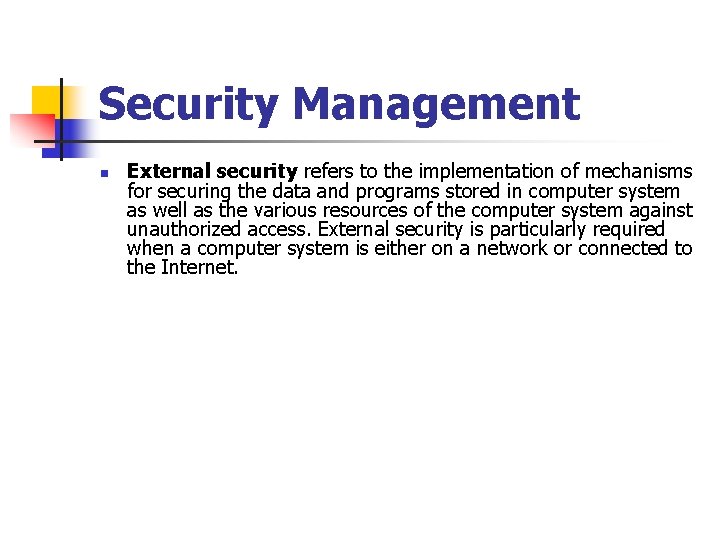 Security Management n External security refers to the implementation of mechanisms for securing the Security Management n External security refers to the implementation of mechanisms for securing the