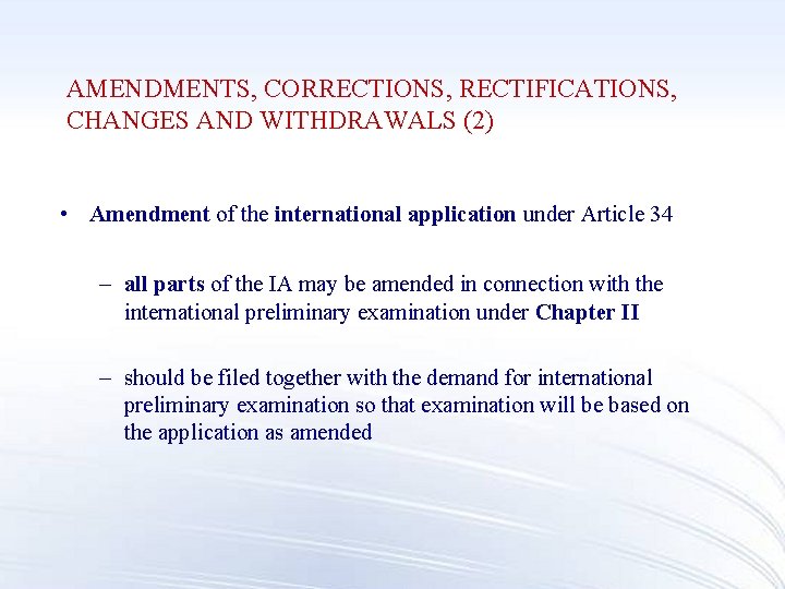 AMENDMENTS, CORRECTIONS, RECTIFICATIONS, CHANGES AND WITHDRAWALS (2) • Amendment of the international application under