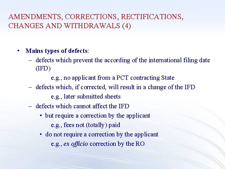 AMENDMENTS, CORRECTIONS, RECTIFICATIONS, CHANGES AND WITHDRAWALS (4) • Mains types of defects: – defects