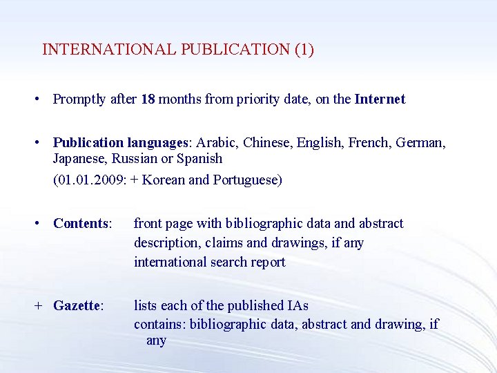 INTERNATIONAL PUBLICATION (1) • Promptly after 18 months from priority date, on the Internet